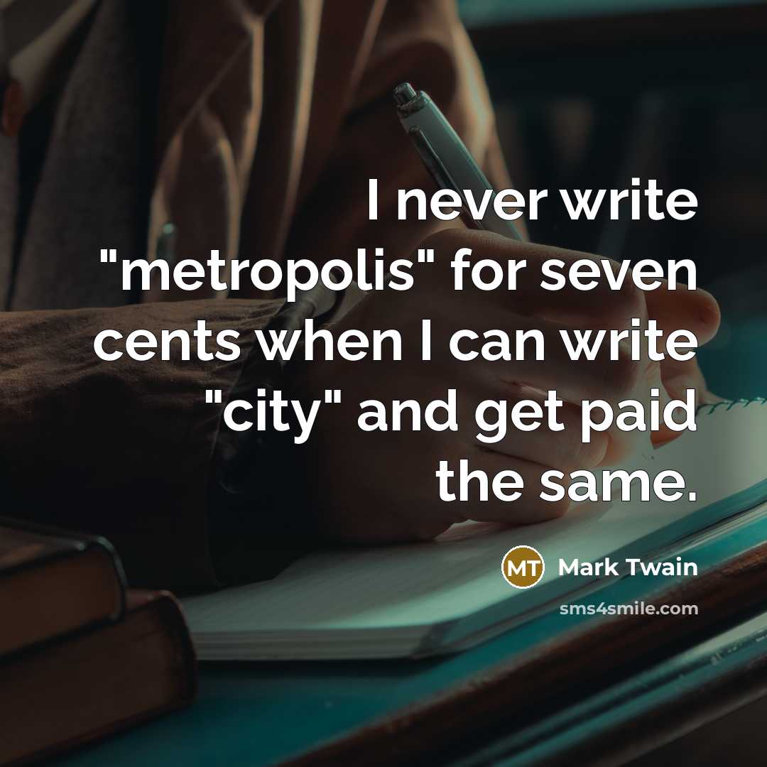 “I never write "metropolis" for seven cents when I can…” quote by Mark Twain