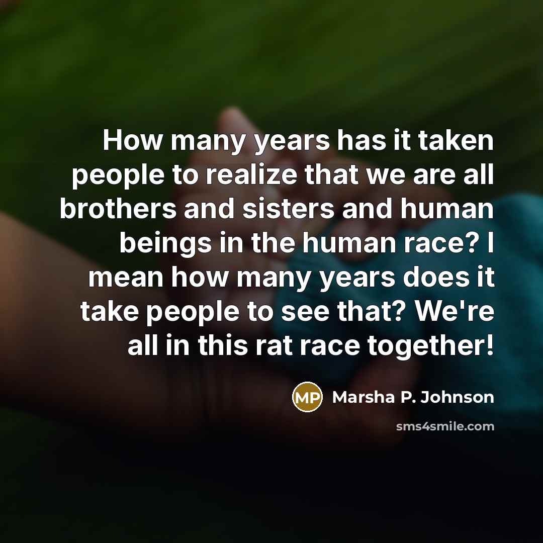 “How many years has it taken people to realize that…” quote by Marsha P. Johnson