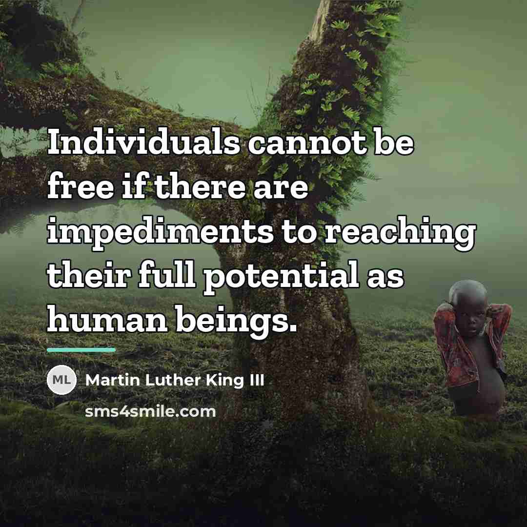“Individuals cannot be free if there are impediments to reaching…” quote by Martin Luther King III
