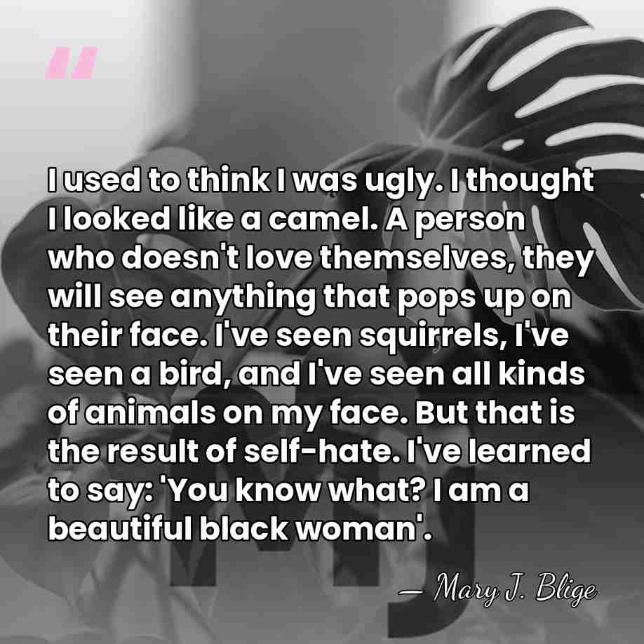 I used to think I was ugly. I thought I looked like&hellip; - Mary J. Blige
