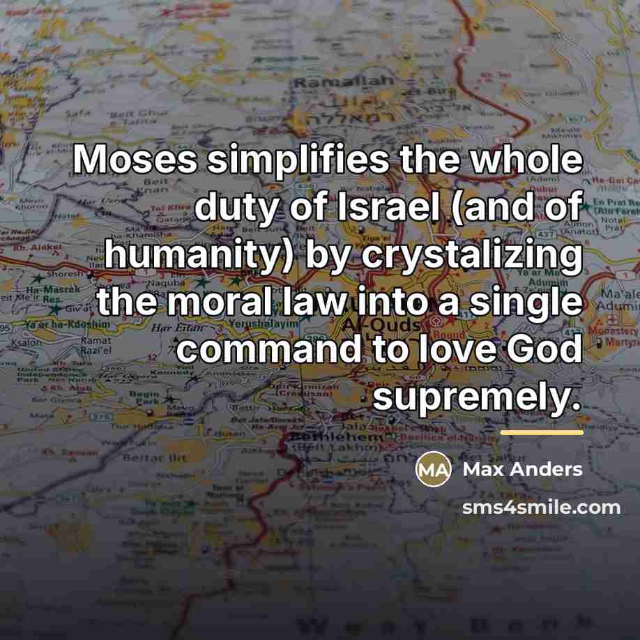 “Moses simplifies the whole duty of Israel (and of humanity)…” quote by Max Anders
