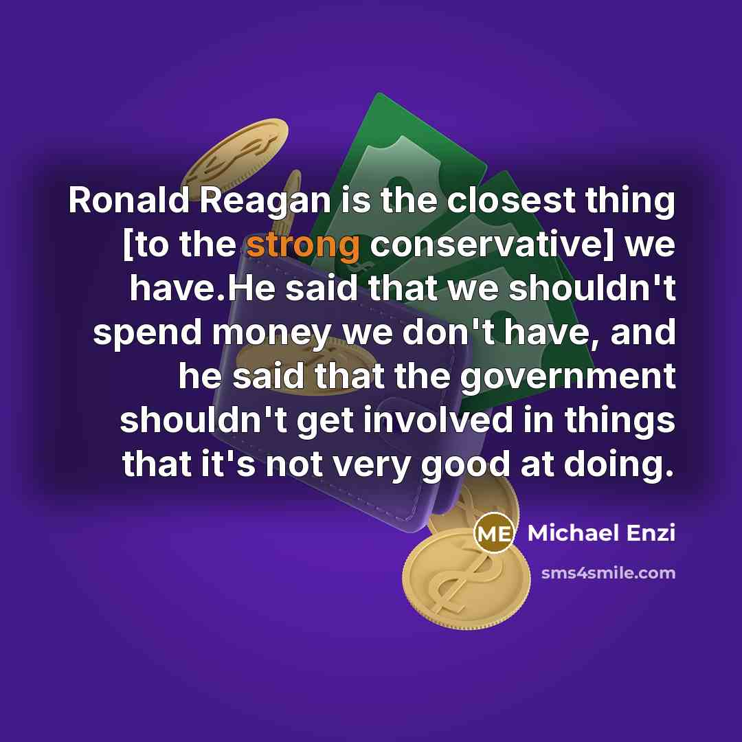 “Ronald Reagan is the closest thing [to the strong conservative]…” quote by Michael Enzi