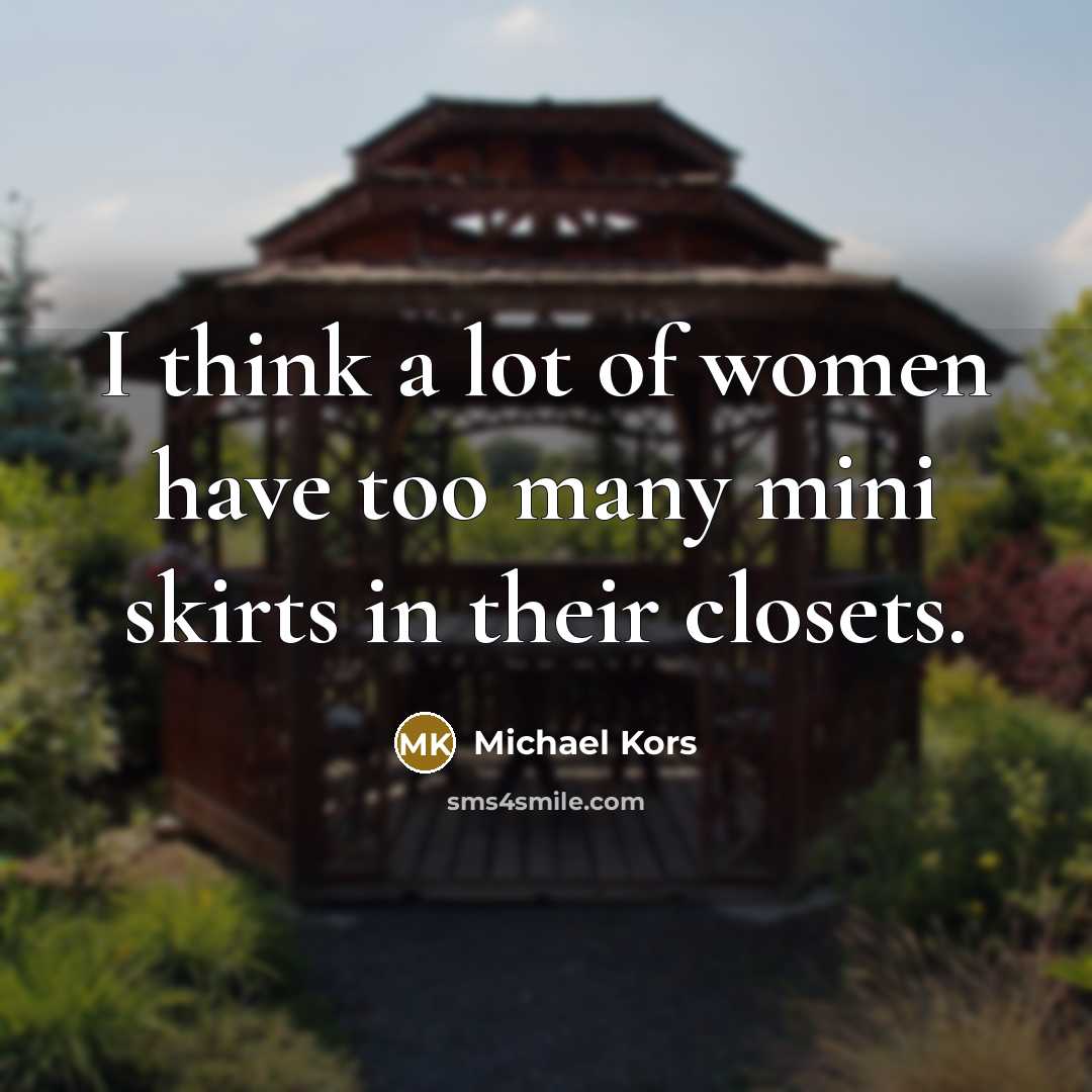 “I think a lot of women have too many mini…” quote by Michael Kors