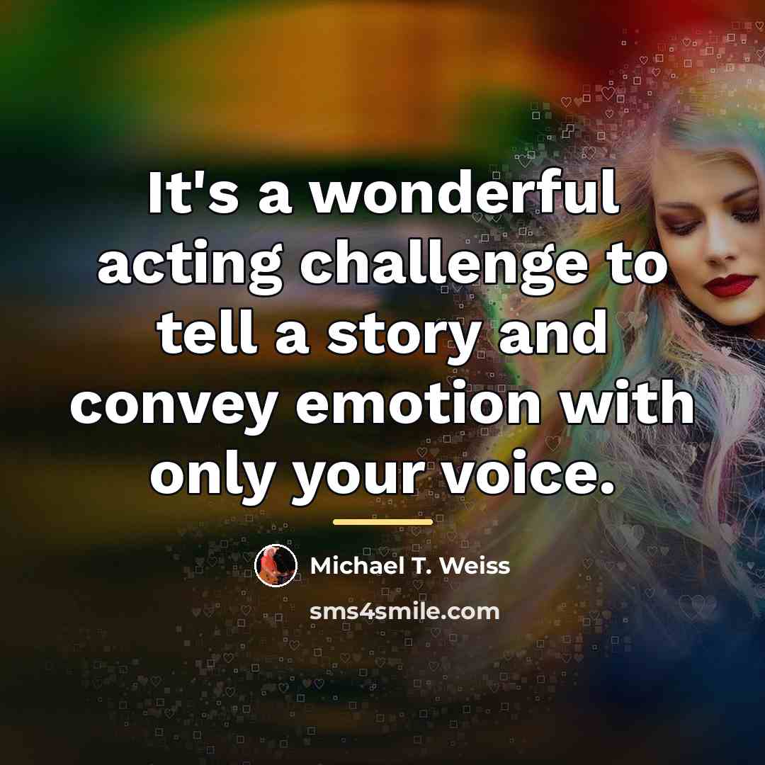 “It's a wonderful acting challenge to tell a story and…” quote by Michael T. Weiss
