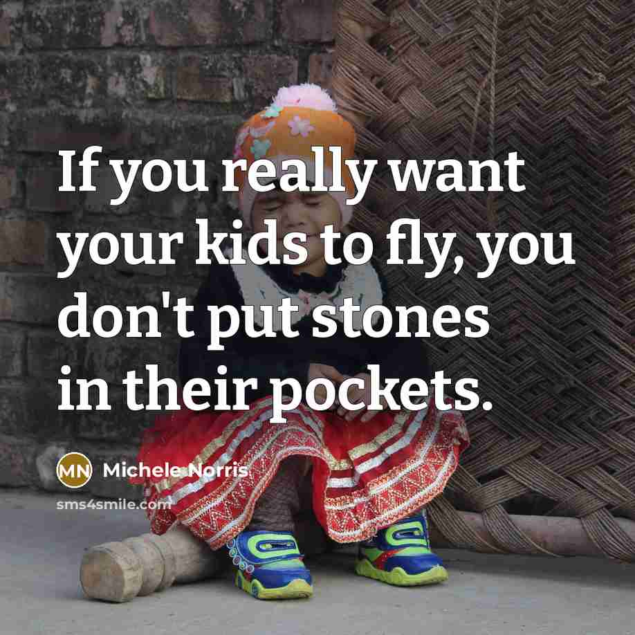 “If you really want your kids to fly, you don't…” quote by Michele Norris
