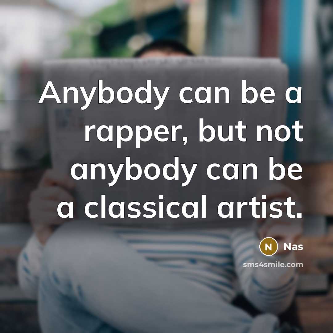 “Anybody can be a rapper, but not anybody can be…” quote by Nas