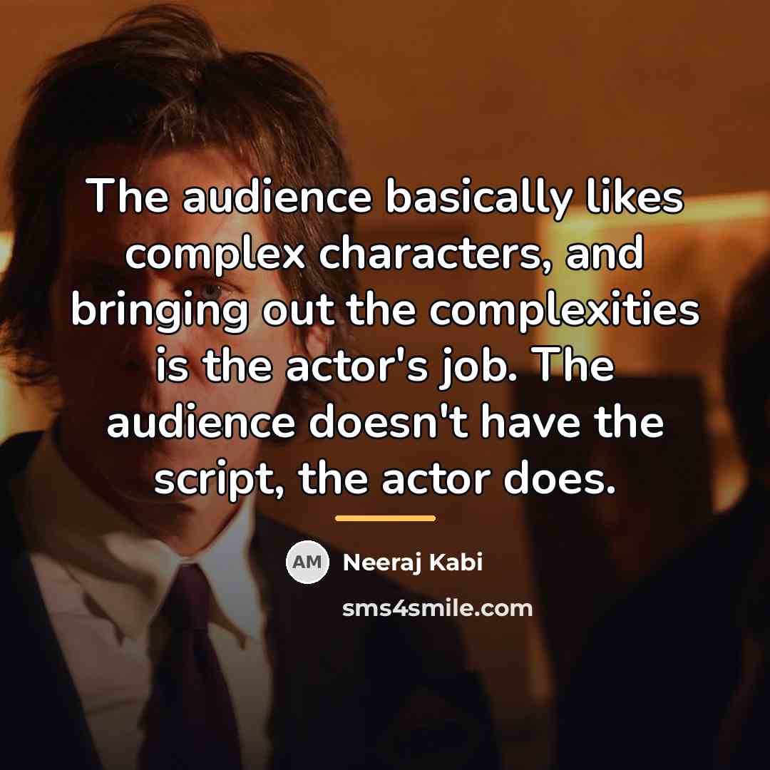 “The audience basically likes complex characters, and bringing out the…” quote by Neeraj Kabi