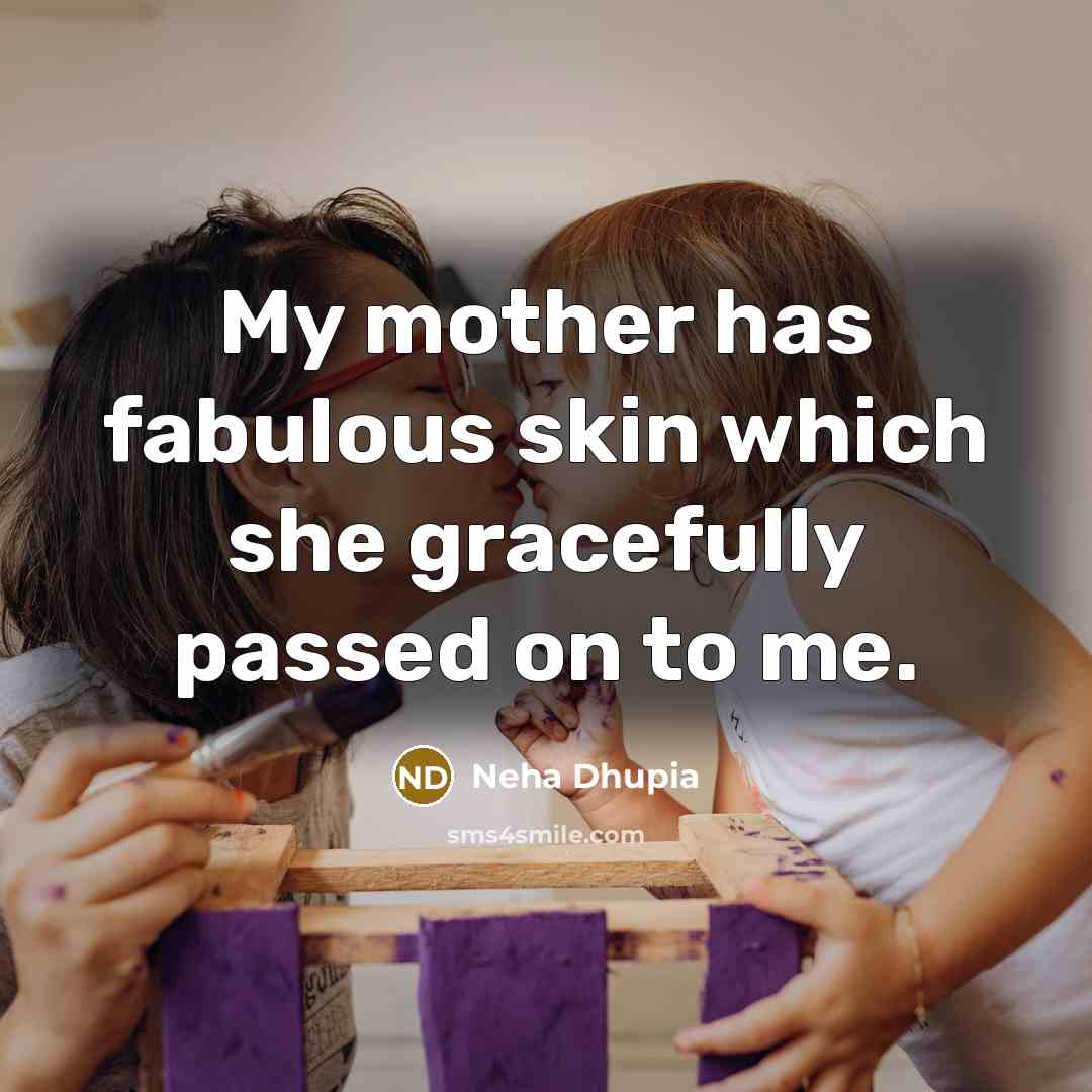 “My mother has fabulous skin which she gracefully passed on…” quote by Neha Dhupia