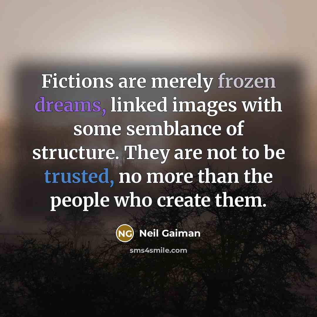 “Fictions are merely frozen dreams, linked images with some semblance…” quote by Neil Gaiman