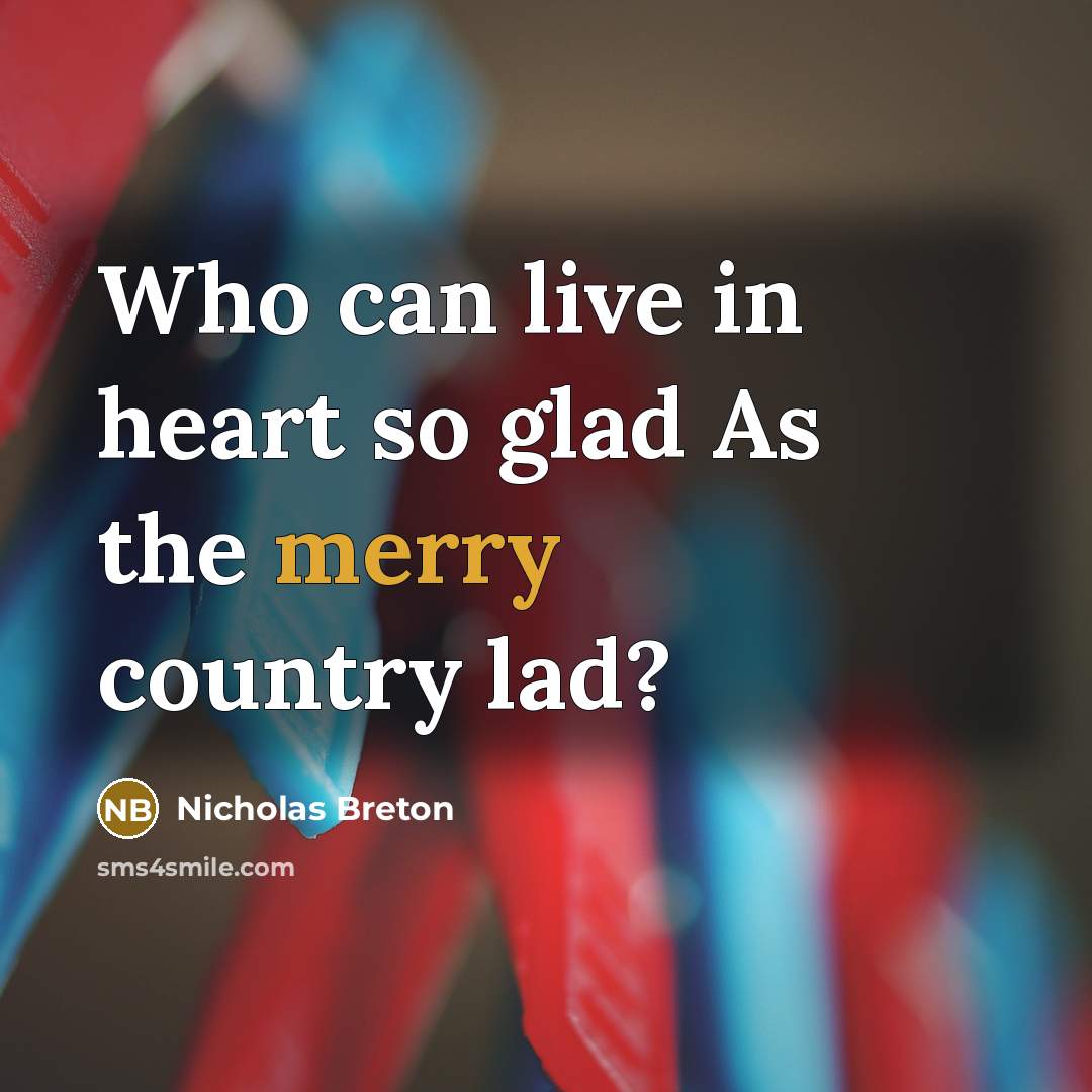“Who can live in heart so glad As the merry…” quote by Nicholas Breton