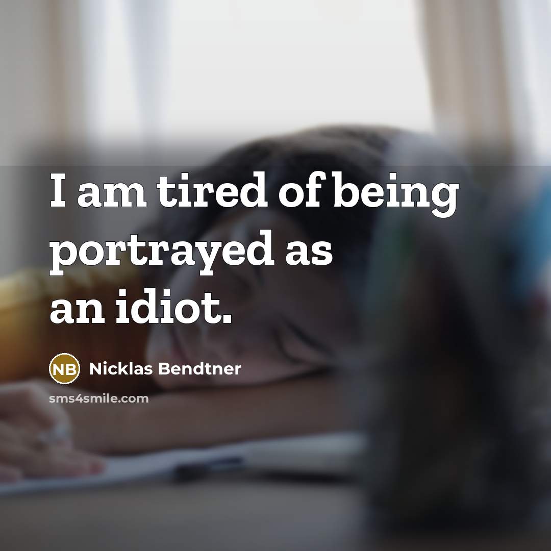 “I am tired of being portrayed as an idiot.…” quote by Nicklas Bendtner