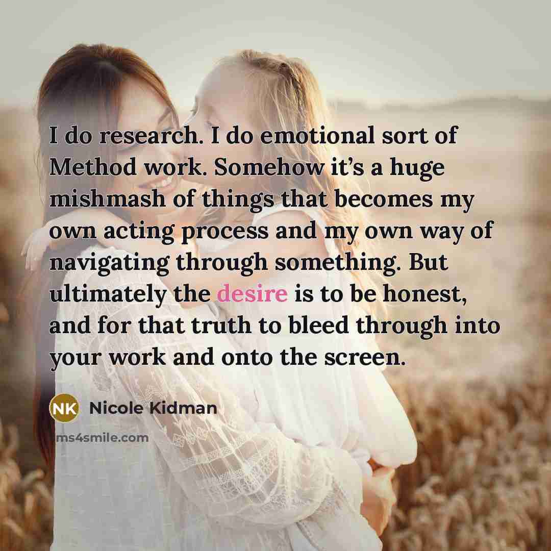 “I do research. I do emotional sort of Method work.…” quote by Nicole Kidman