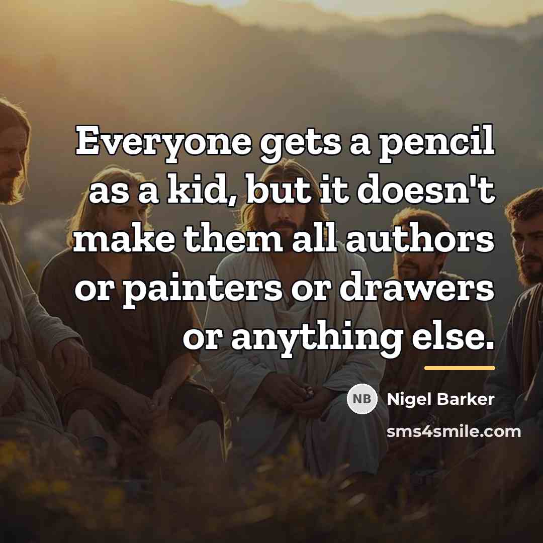 “Everyone gets a pencil as a kid, but it doesn't…” quote by Nigel Barker