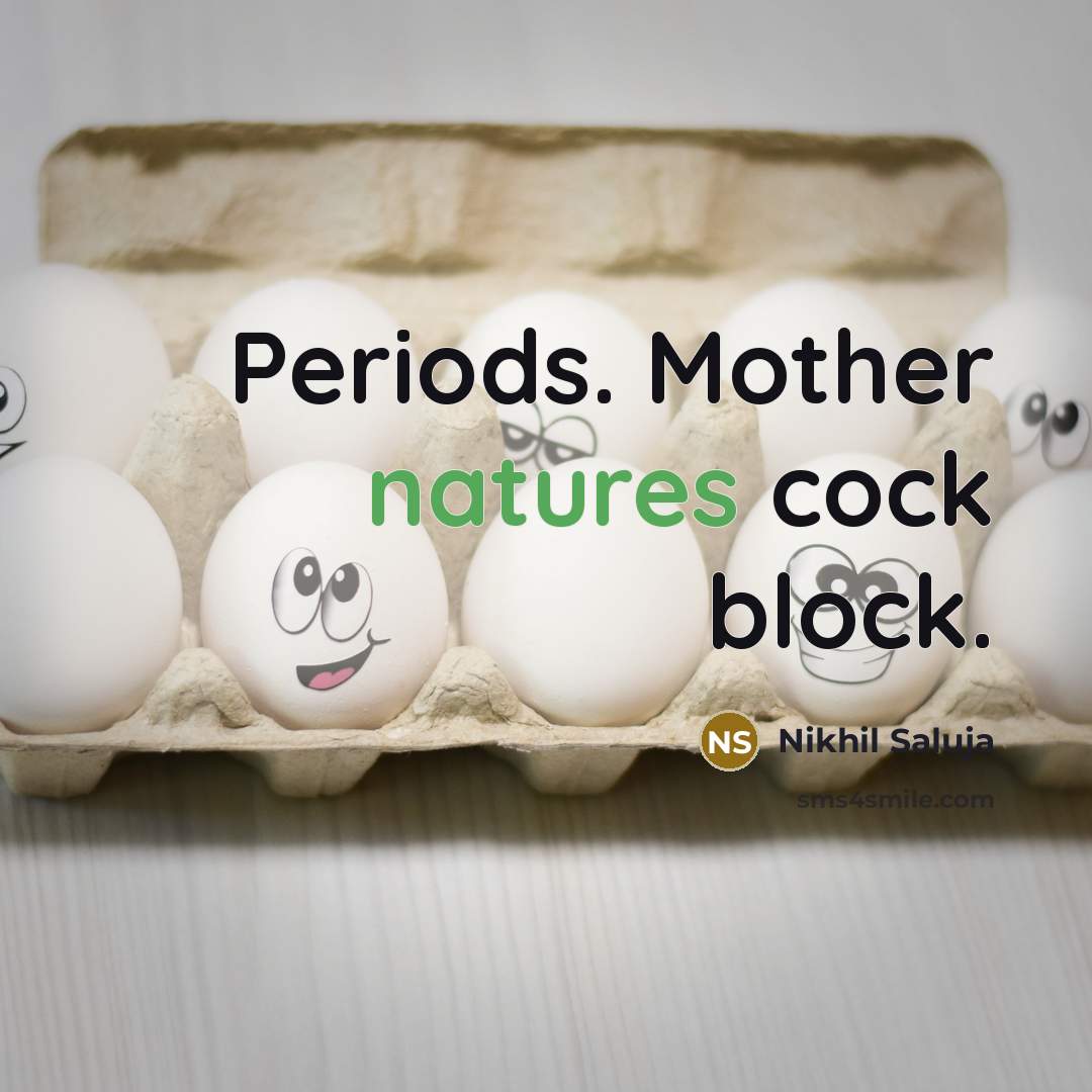 “Periods. Mother natures cock block.” quote by Nikhil Saluja