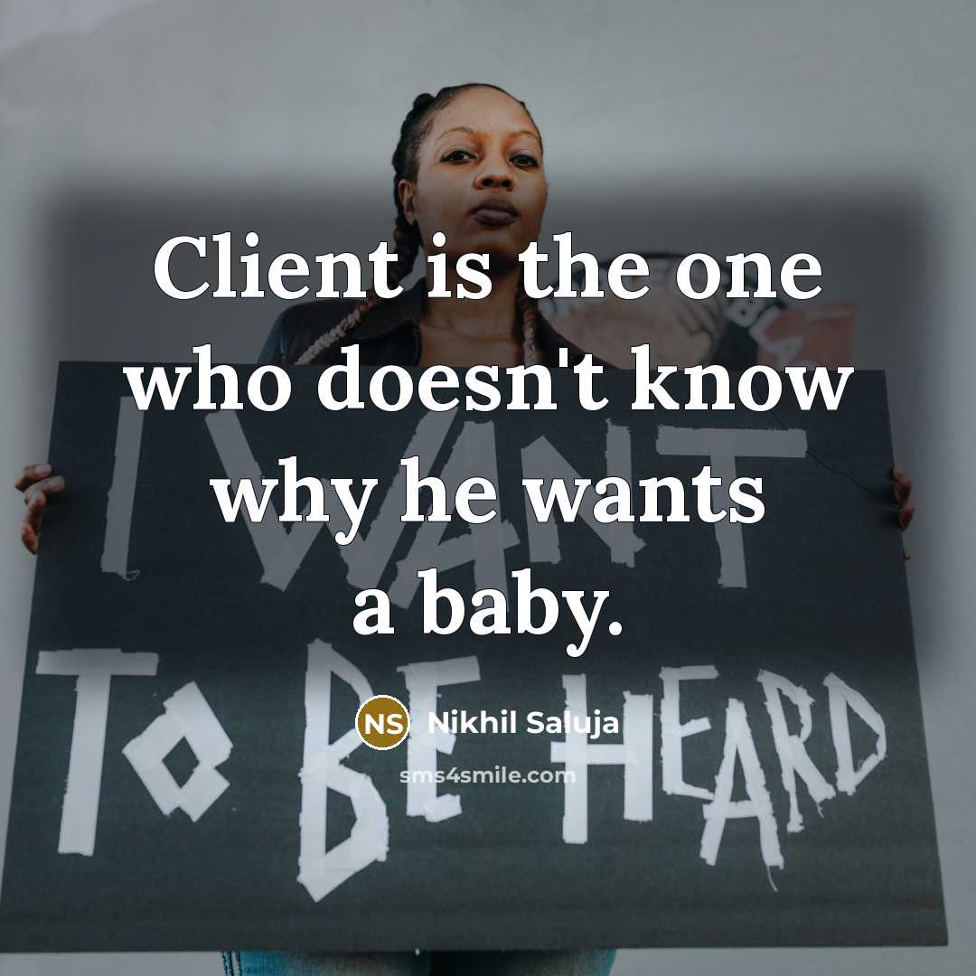 “Client is the one who doesn't know why he wants…” quote by Nikhil Saluja