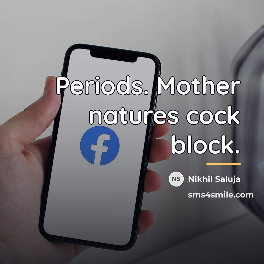 “Periods. Mother natures cock block.…” quote by Nikhil Saluja
