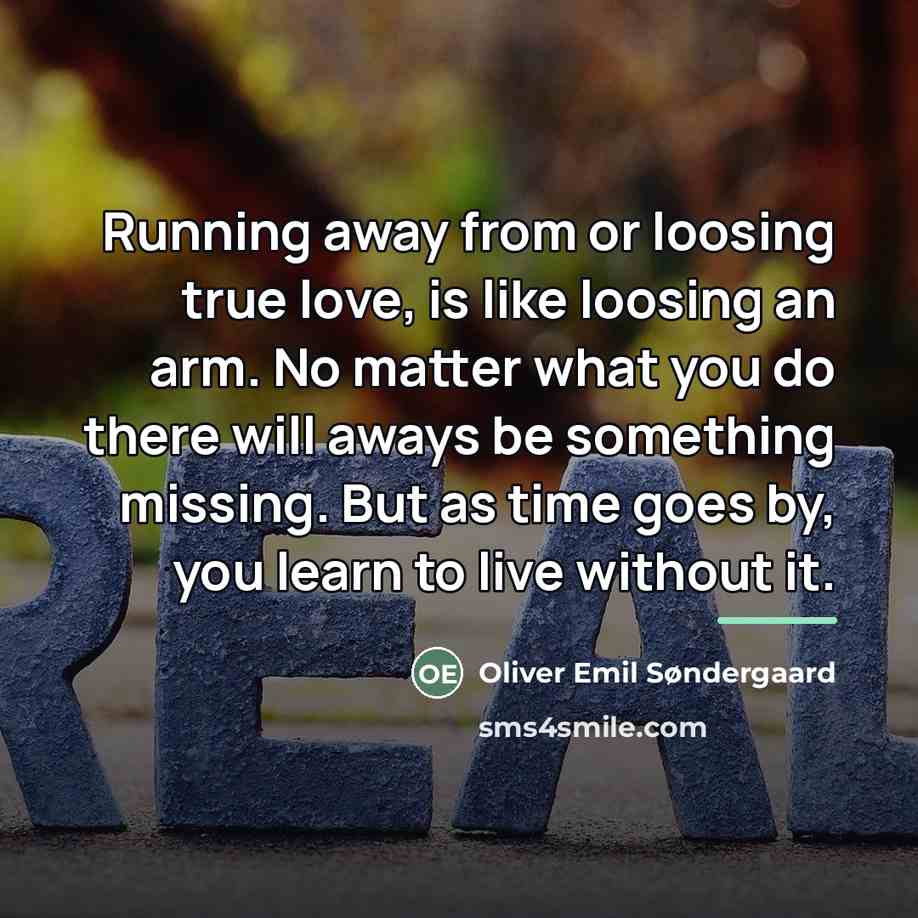 “Running away from or loosing true love, is like loosing…” quote by Oliver Emil Søndergaard