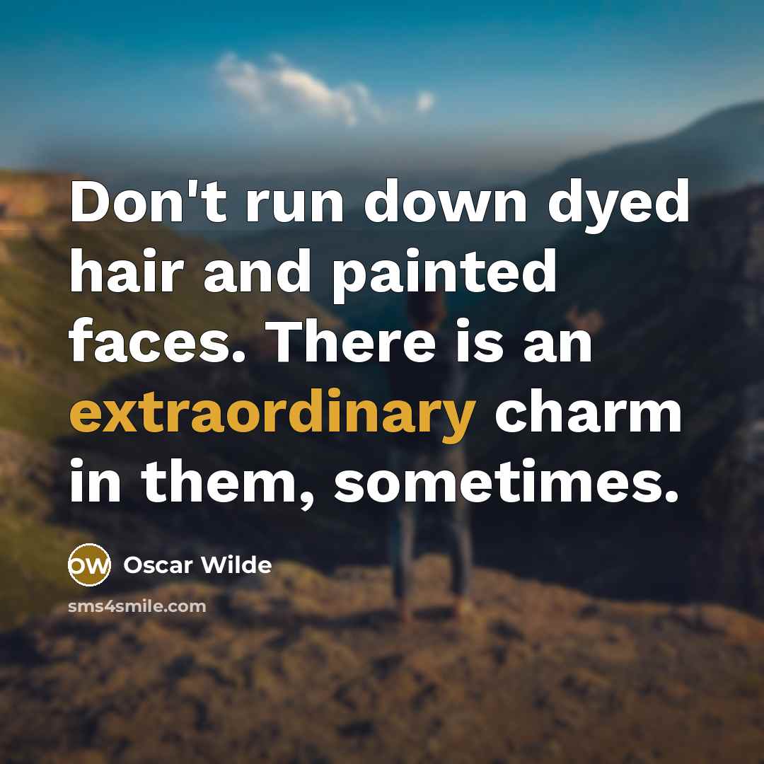 “Don't run down dyed hair and painted faces. There is…” quote by Oscar Wilde