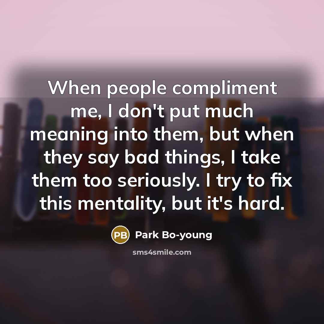 “When people compliment me, I don't put much meaning into…” quote by Park Bo-young