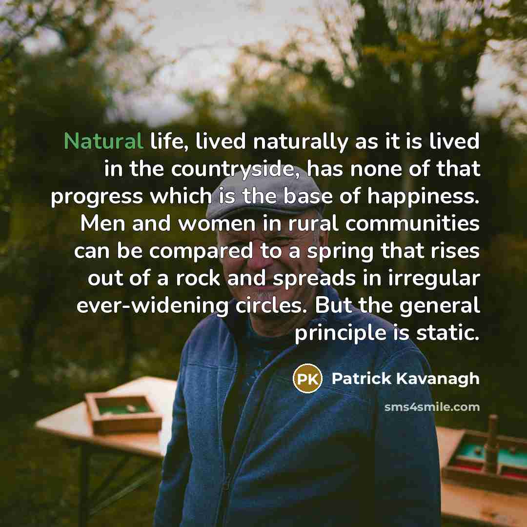“Natural life, lived naturally as it is lived in the…” quote by Patrick Kavanagh