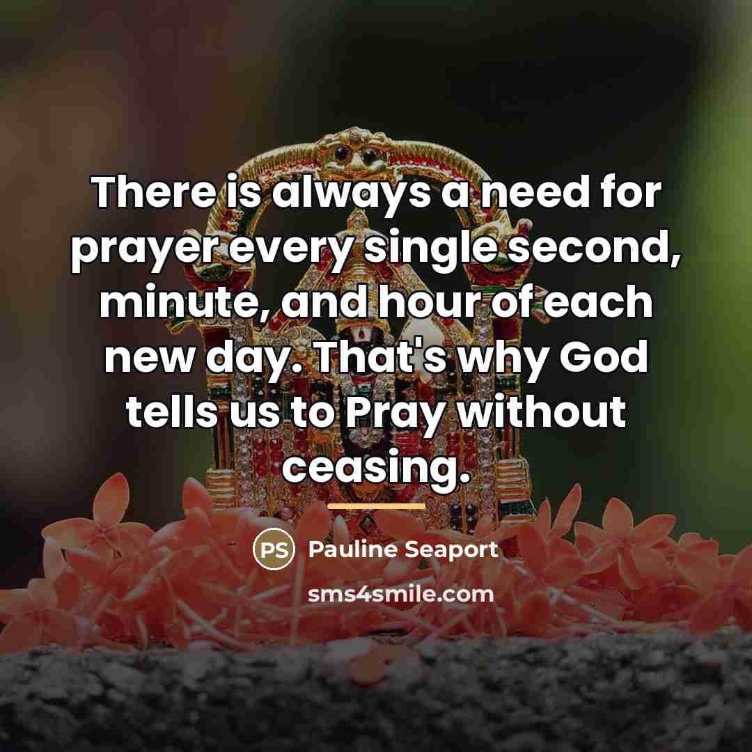 “There is always a need for prayer every single second,…” quote by Pauline Seaport