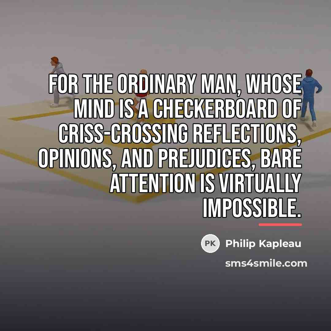 “For the ordinary man, whose mind is a checkerboard of…” quote by Philip Kapleau
