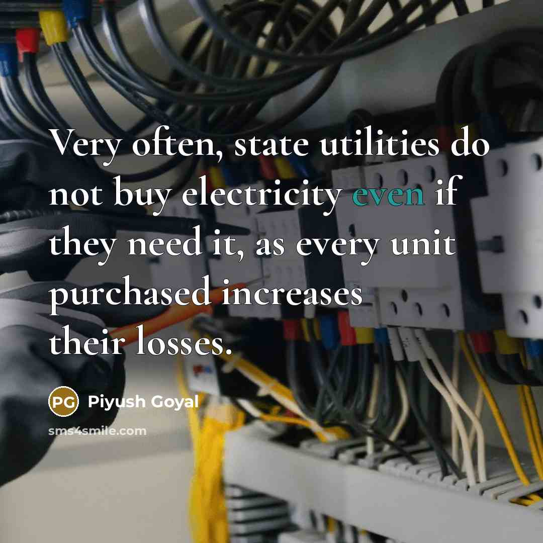 “Very often, state utilities do not buy electricity even if…” quote by Piyush Goyal