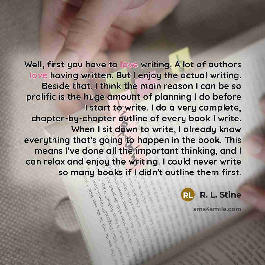 “Well, first you have to love writing. A lot of…” quote by R. L. Stine