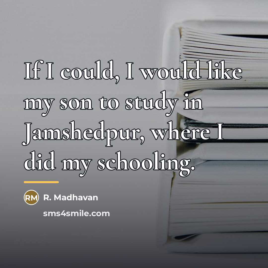 “If I could, I would like my son to study…” quote by R. Madhavan
