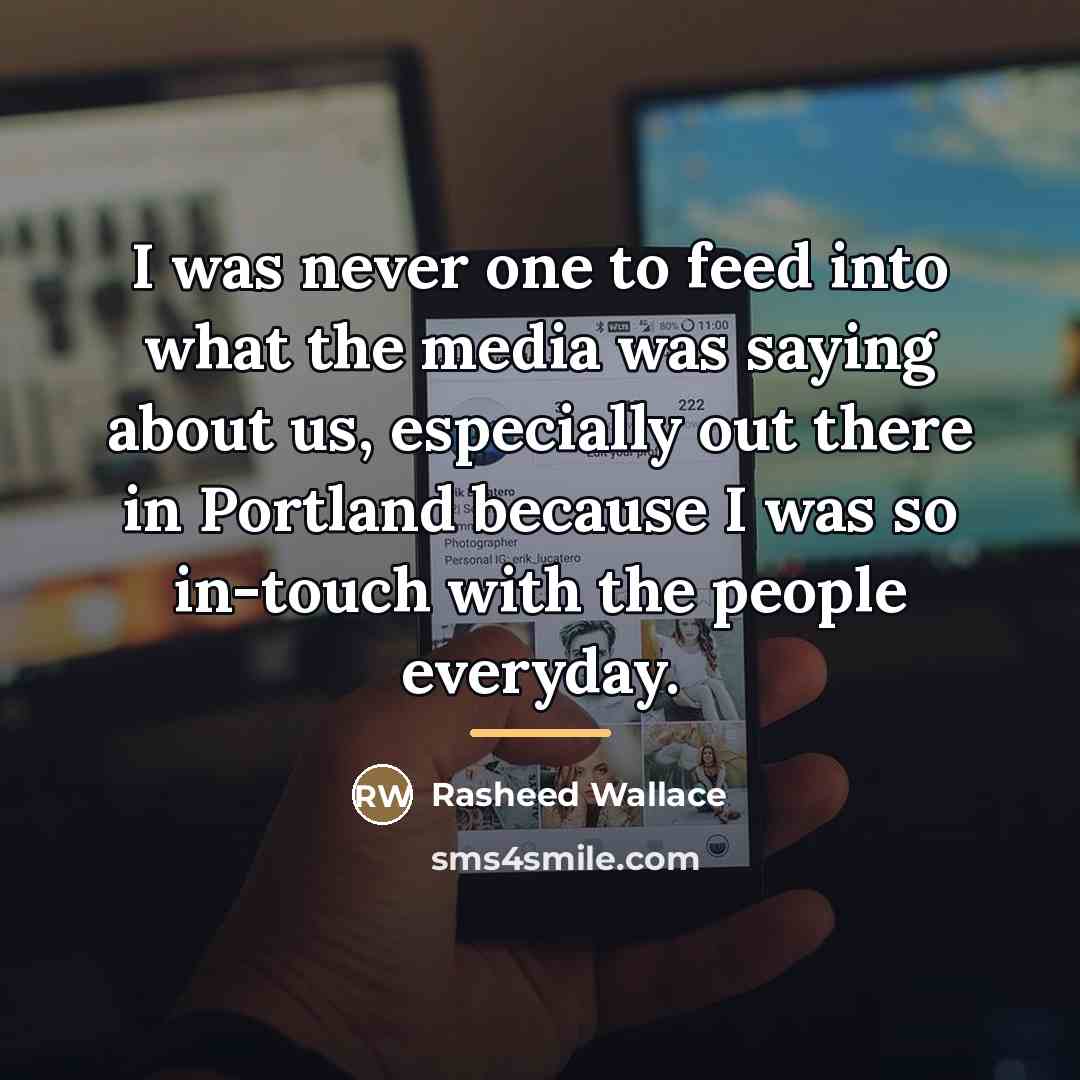 “I was never one to feed into what the media…” quote by Rasheed Wallace