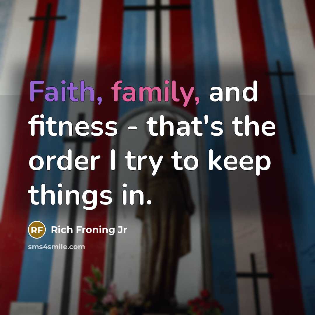 “Faith, family, and fitness - that's the order I try…” quote by Rich Froning Jr