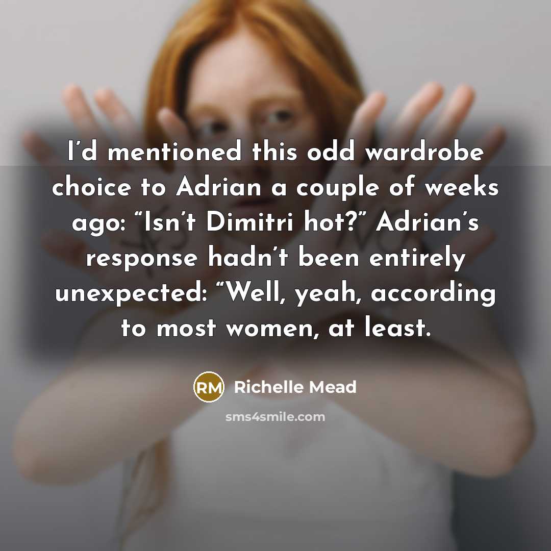 “I’d mentioned this odd wardrobe choice to Adrian a couple…” quote by Richelle Mead