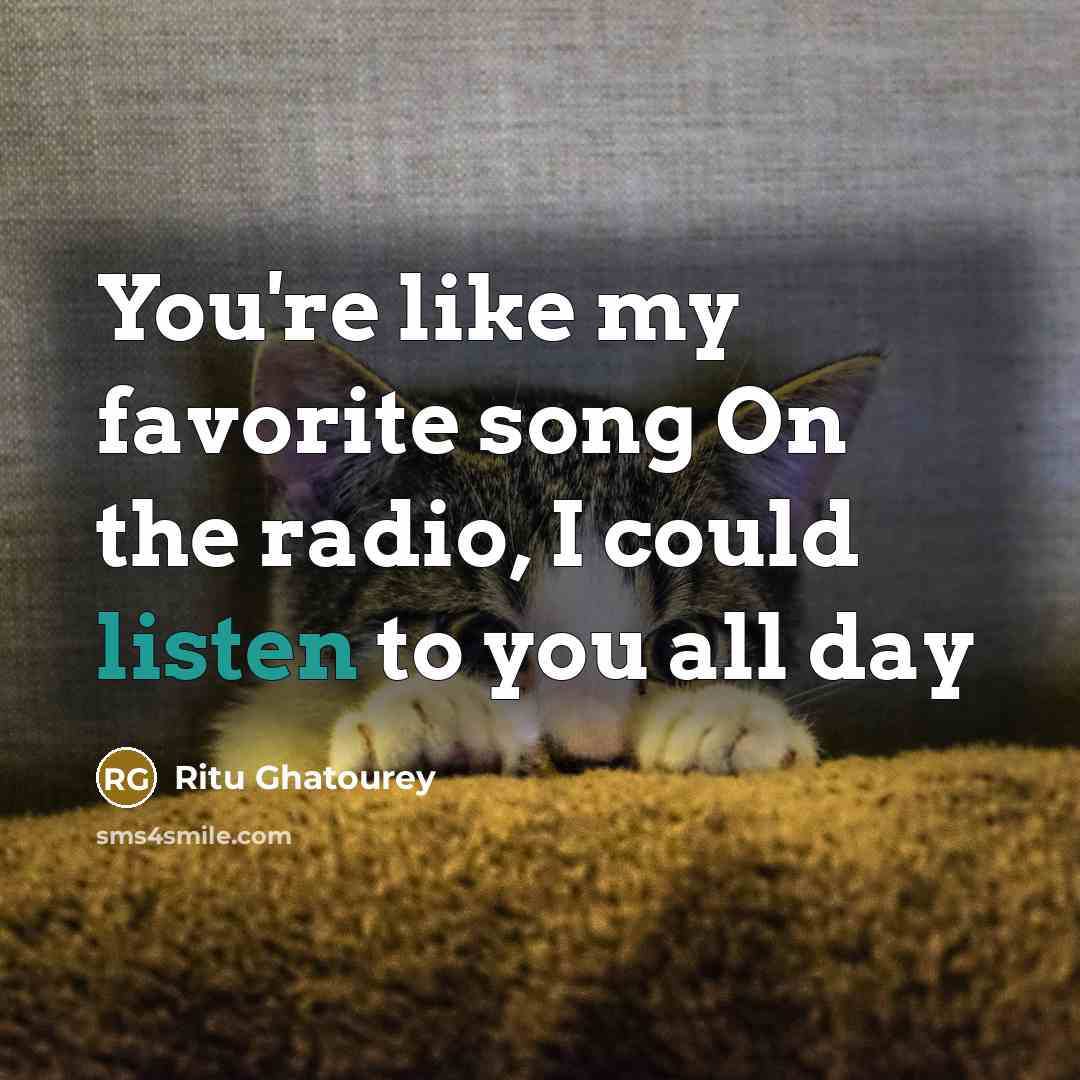 “You're like my favorite song On the radio, I could…” quote by Ritu Ghatourey