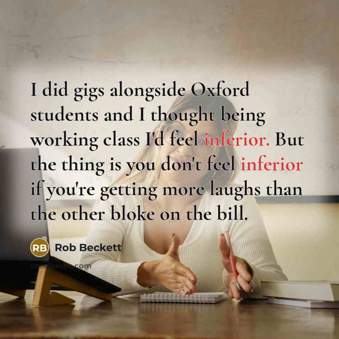 “I did gigs alongside Oxford students and I thought being…” quote by Rob Beckett