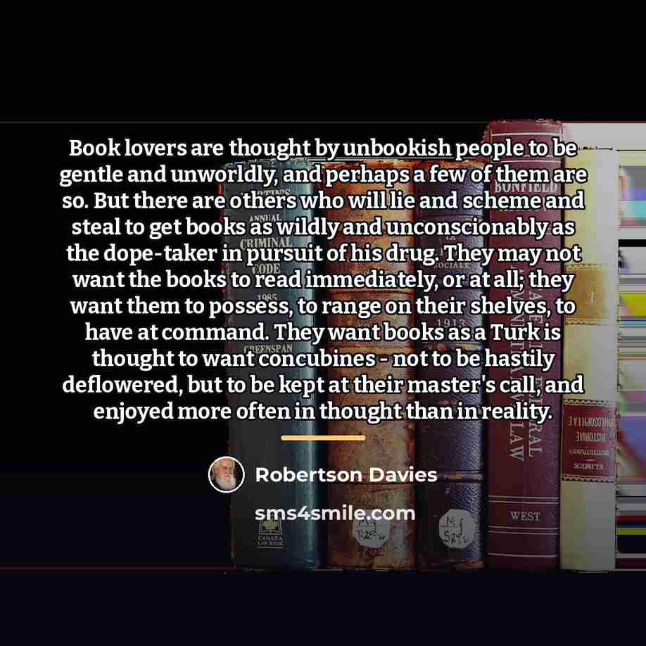 “Book lovers are thought by unbookish people to be gentle…” quote by Robertson Davies