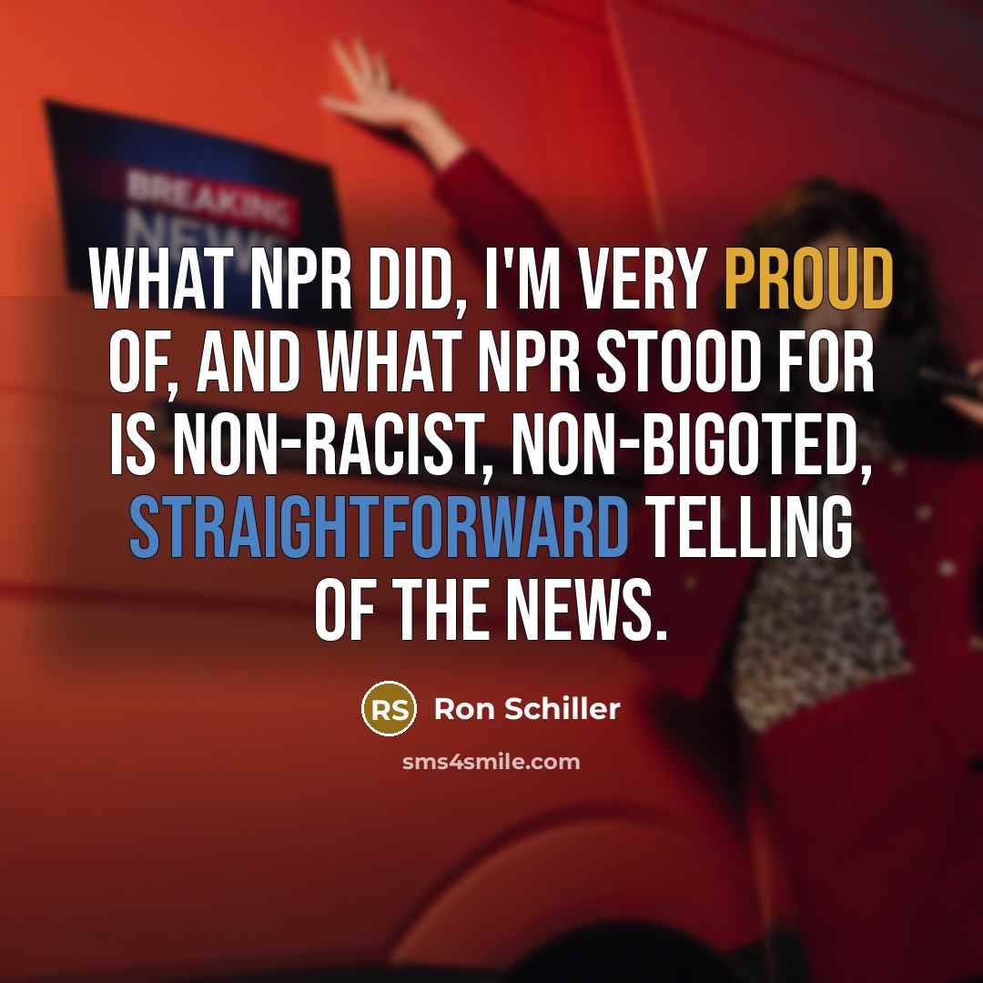 “What NPR did, I'm very proud of, and what NPR…” quote by Ron Schiller