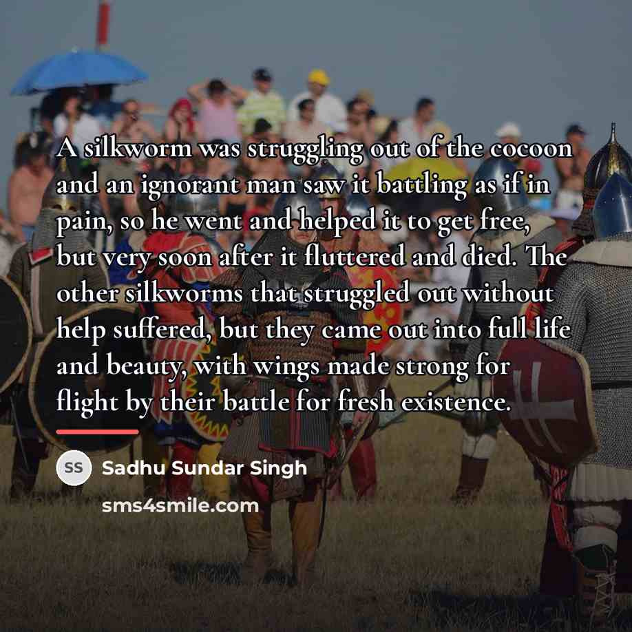 “A silkworm was struggling out of the cocoon and an…” quote by Sadhu Sundar Singh