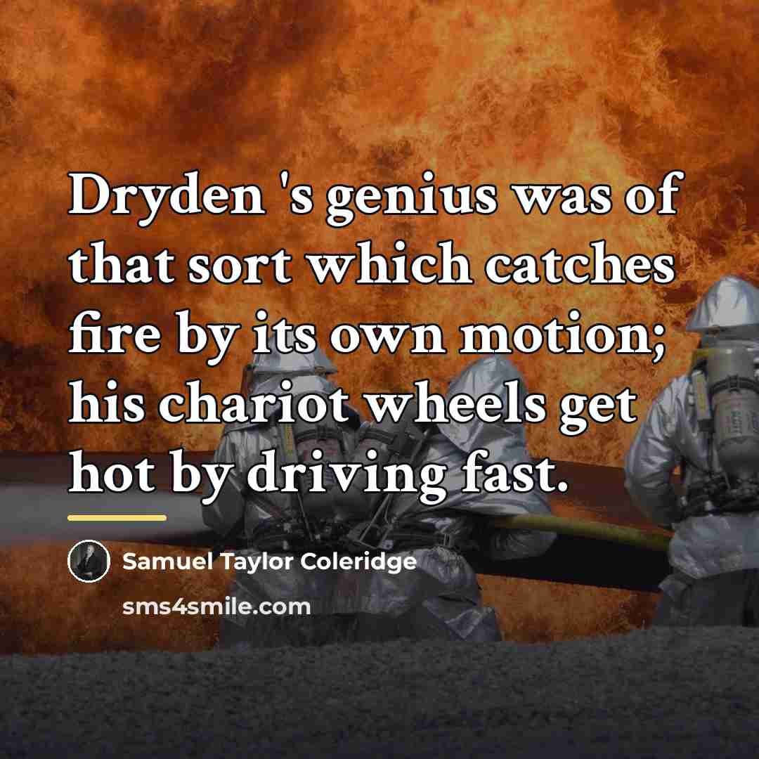 “Dryden 's genius was of that sort which catches fire…” quote by Samuel Taylor Coleridge