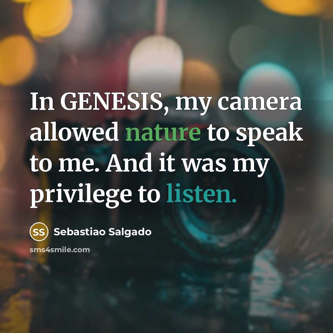 “In GENESIS, my camera allowed nature to speak to me.…” quote by Sebastiao Salgado