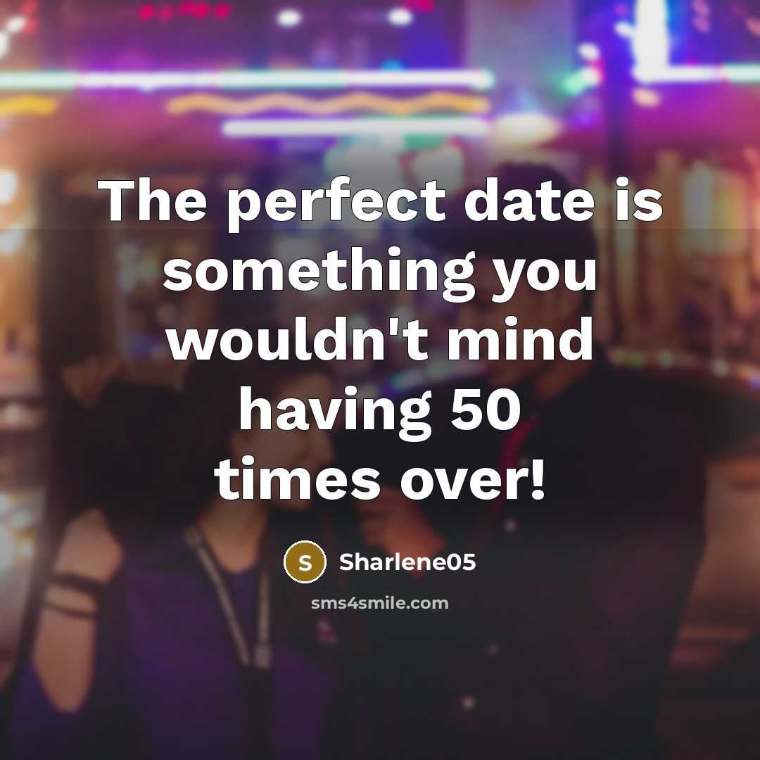 “The perfect date is something you wouldn't mind having 50…” quote by Sharlene05