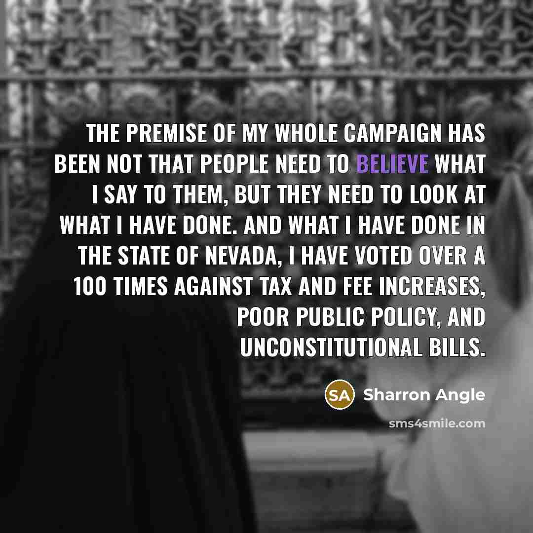 “The premise of my whole campaign has been not that…” quote by Sharron Angle