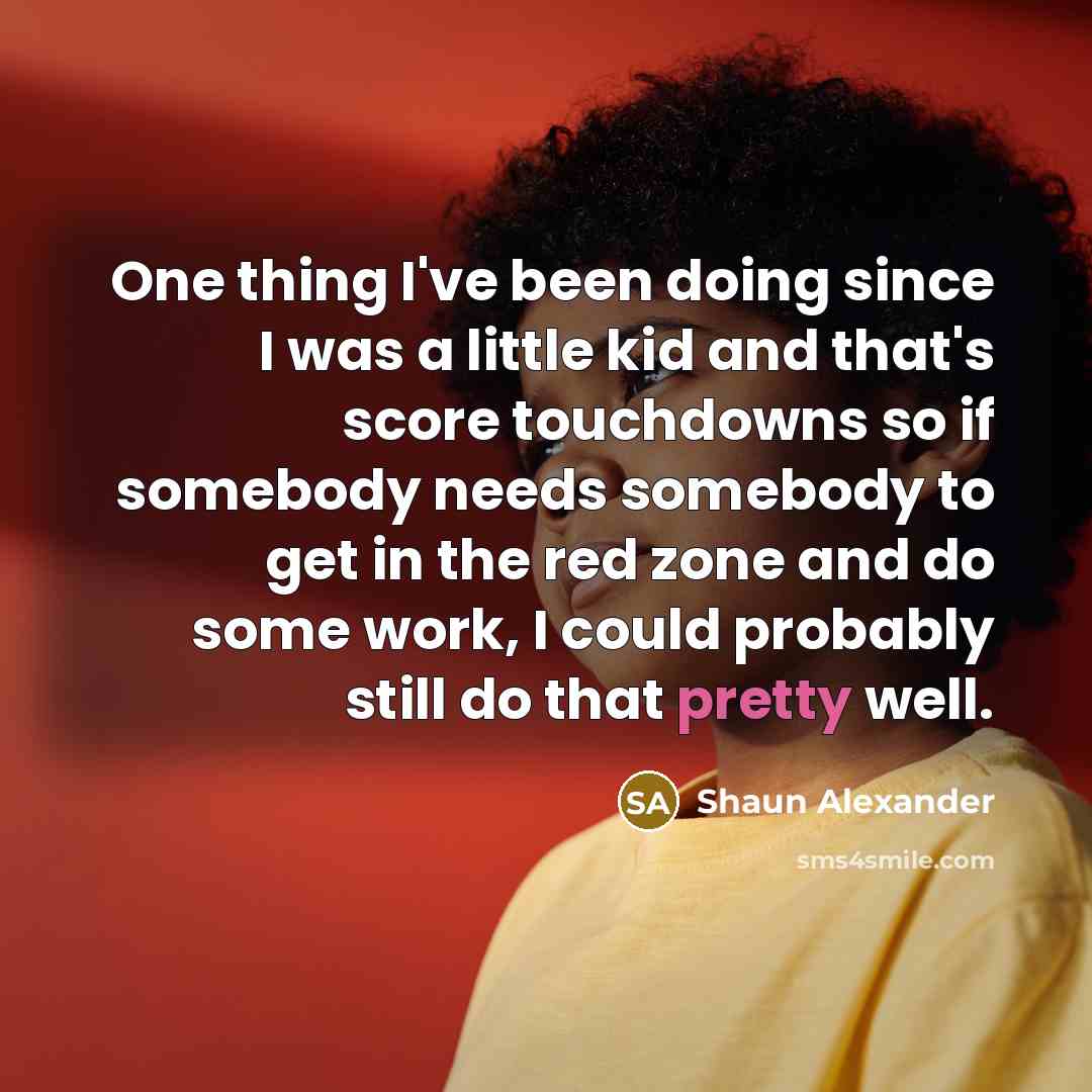 “One thing I've been doing since I was a little…” quote by Shaun Alexander