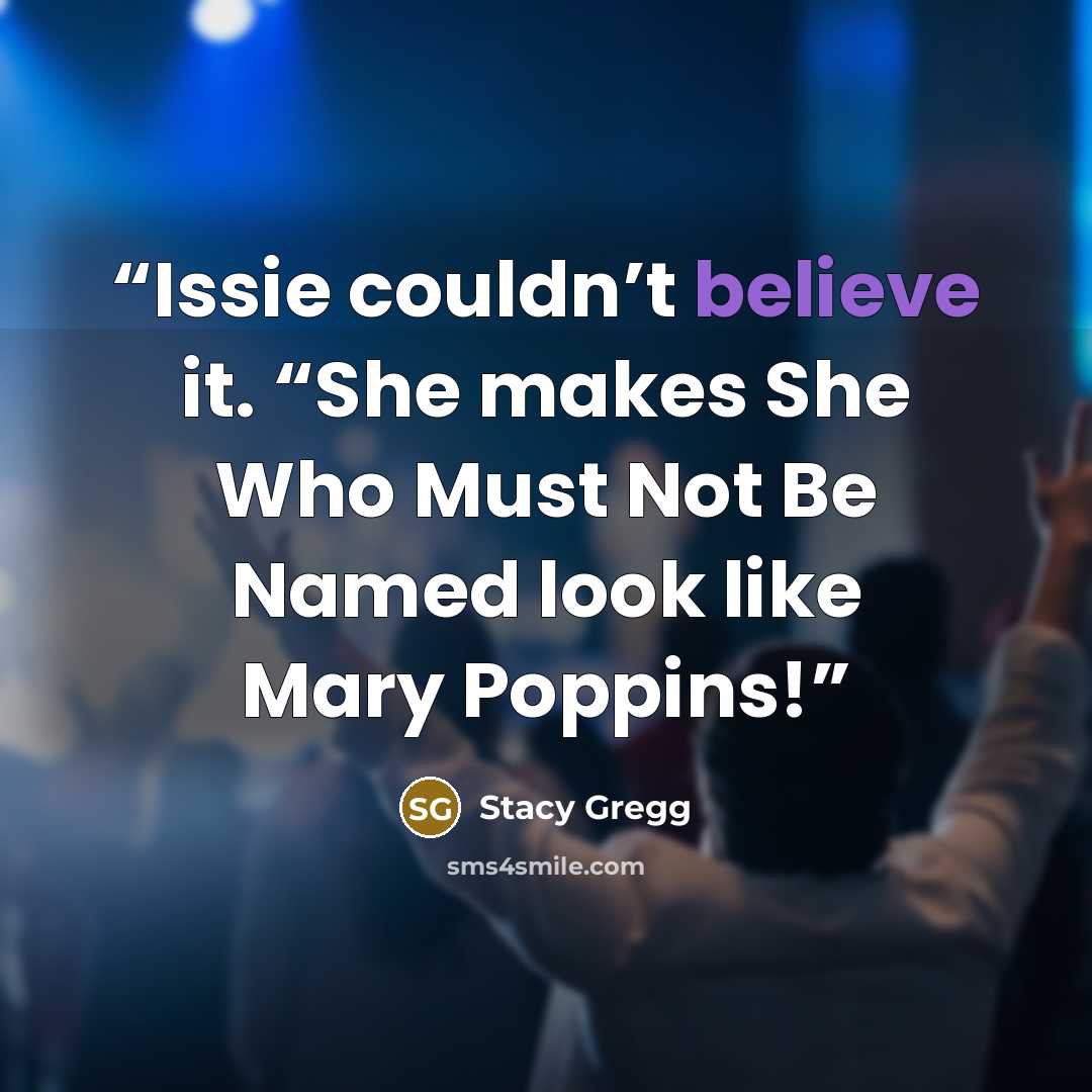 “Issie couldn’t believe it. “She makes She Who Must Not Be Named look like Mary Poppins!” quote by Stacy Gregg