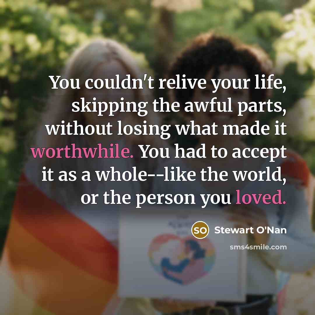 “You couldn't relive your life, skipping the awful parts, without…” quote by Stewart O'Nan