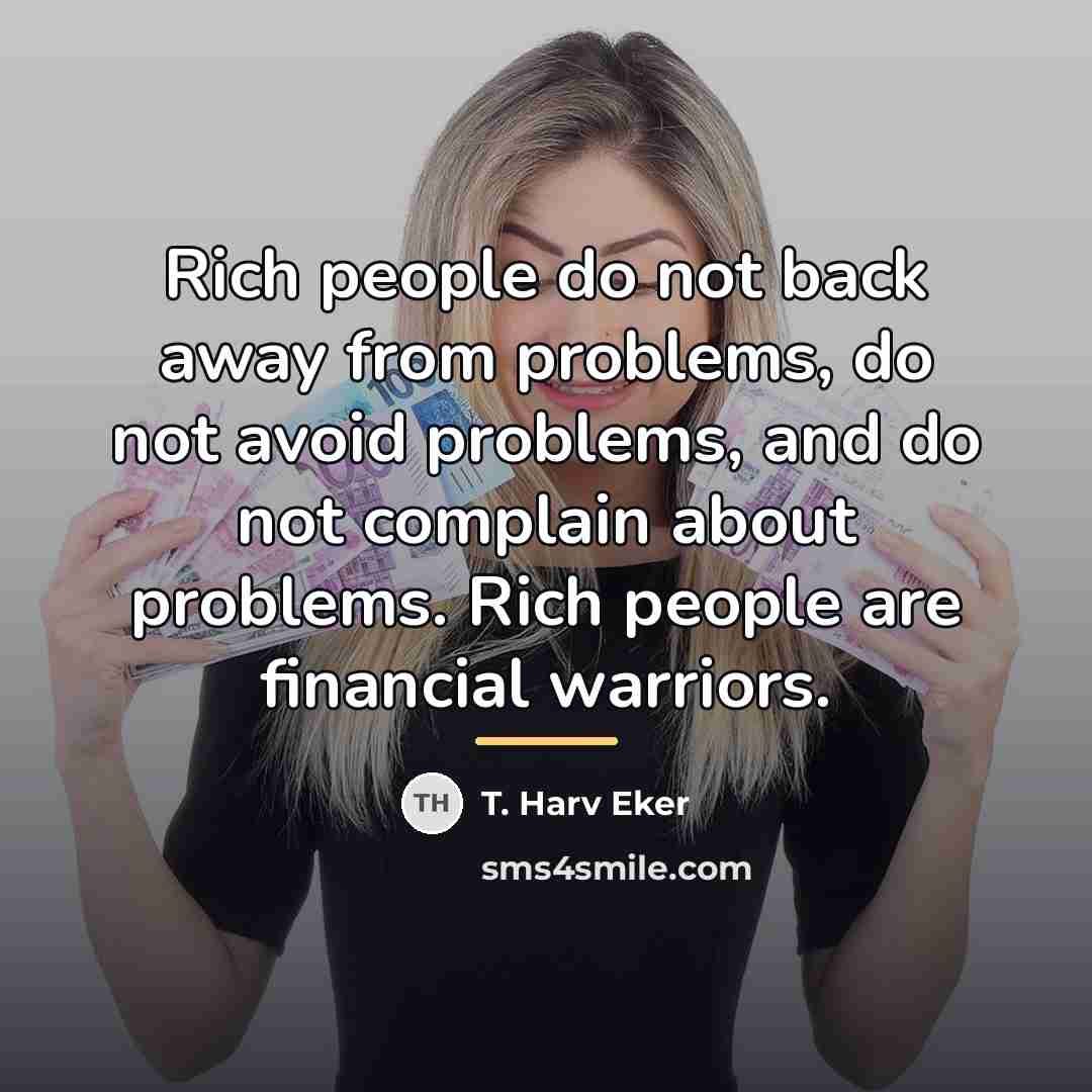 “Rich people do not back away from problems, do not…” quote by T. Harv Eker