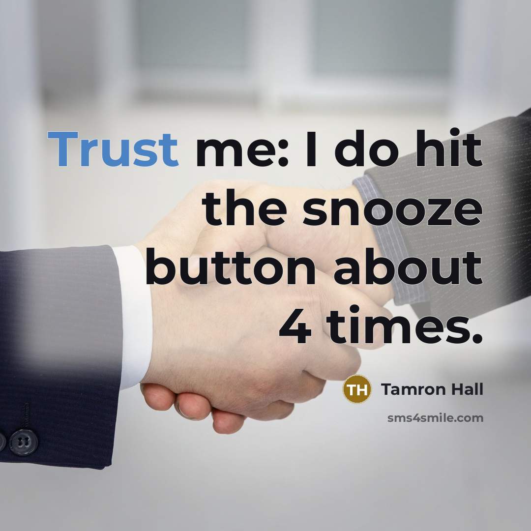 “Trust me: I do hit the snooze button about 4…” quote by Tamron Hall