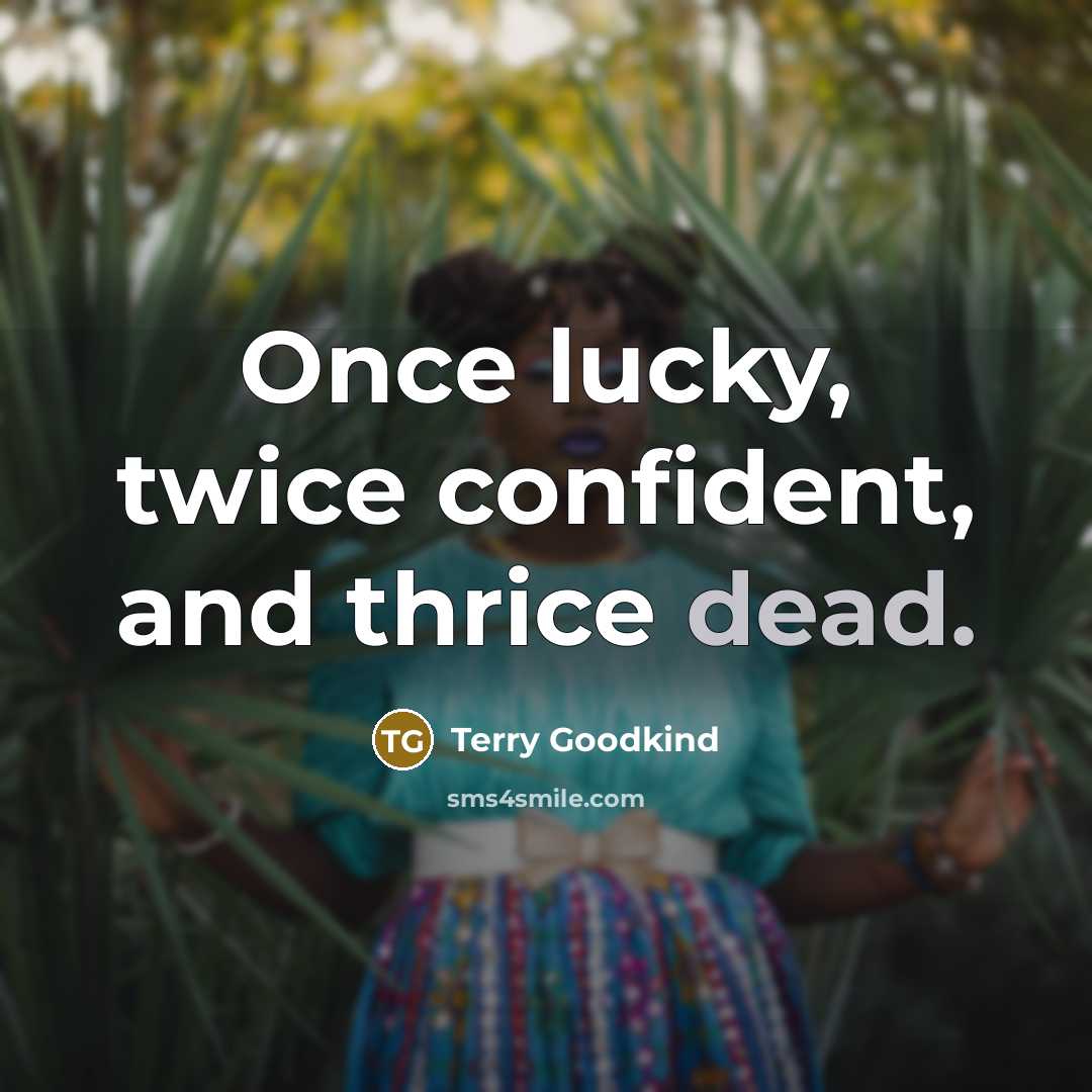 “Once lucky, twice confident, and thrice dead.…” quote by Terry Goodkind