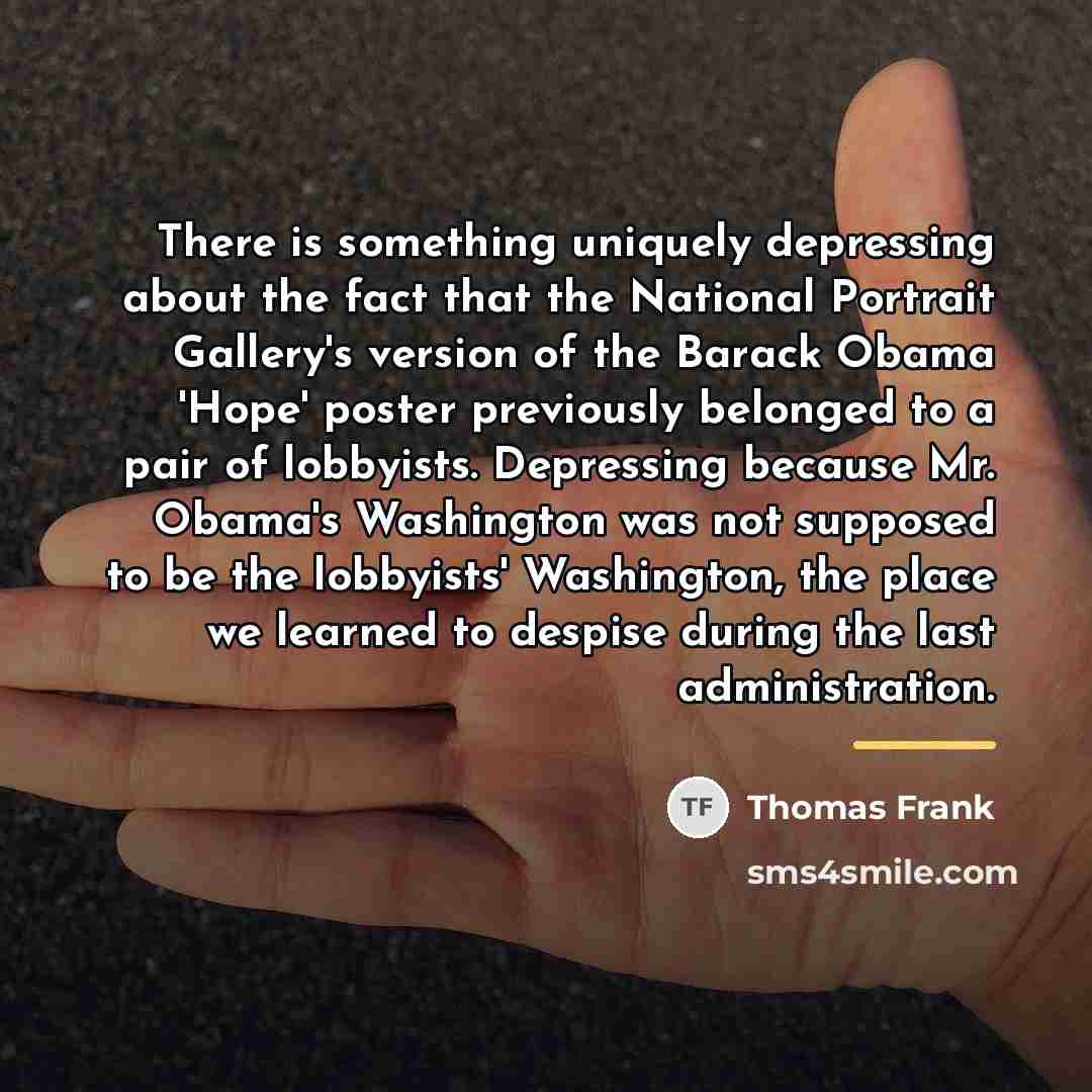 “There is something uniquely depressing about the fact that the…” quote by Thomas Frank