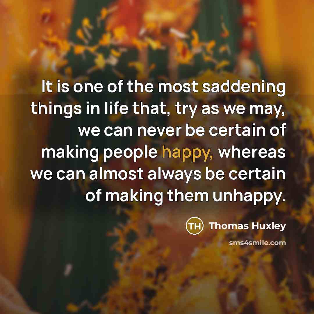 “It is one of the most saddening things in life…” quote by Thomas Huxley