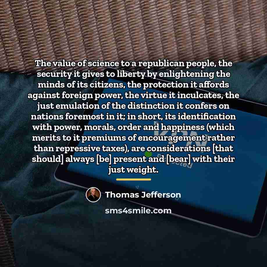 “The value of science to a republican people, the security…” quote by Thomas Jefferson
